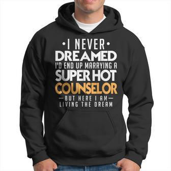 I Never Dreamed Id End Up Marrying A Super Hot Counselor Hoodie - Monsterry UK