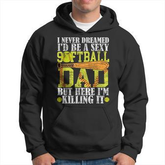 Never Dreamed I'd Be A Sexy Softball Dad For Father Hoodie - Seseable