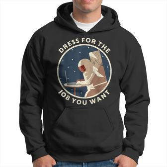 Dress For The Job You Want Astronaut For Space Explorer Hoodie - Monsterry