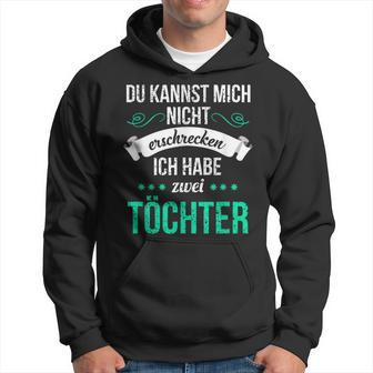 Du Kannst Mich Nicht Erschreckcken Ich Habe Zwei Töchter Idea Y Kapuzenpullover - Geschenkecke