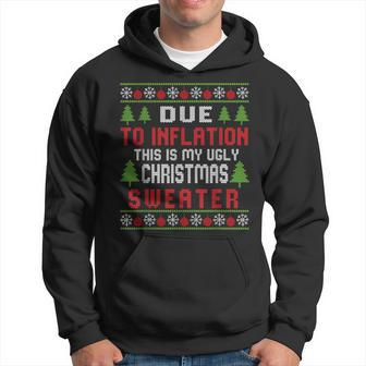 Due To Inflation Ugly Christmas Sweater Holiday Party Hoodie - Seseable