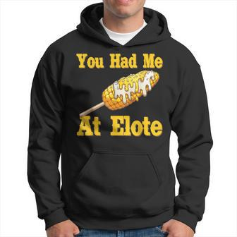 You Had Me At Elote Spanish Mexican Quote About Corn Hoodie - Monsterry