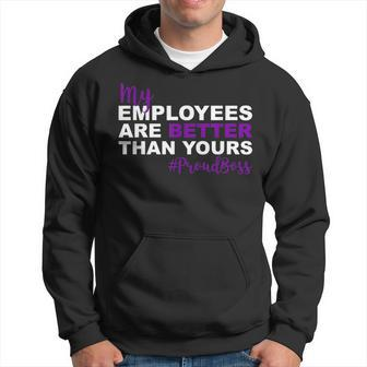 My Employees Are Better Than Yours Proud Boss Day Hoodie - Seseable