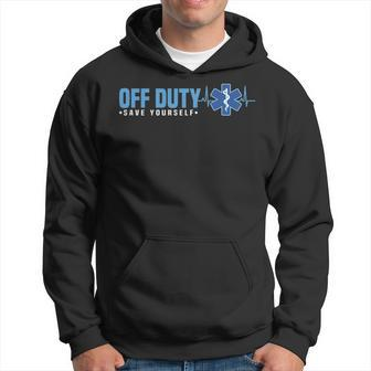 Emt Off Duty Save Yourself Ems Hoodie | Mazezy