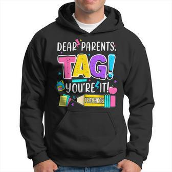 End Of Year Dear Parents Tag You're It Love Teachers Hoodie - Seseable