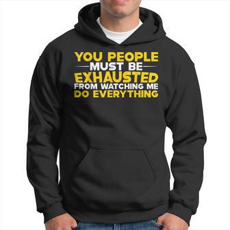 Must Be Exhausted From Watching Me Do Everything Hoodie - Thegiftio UK