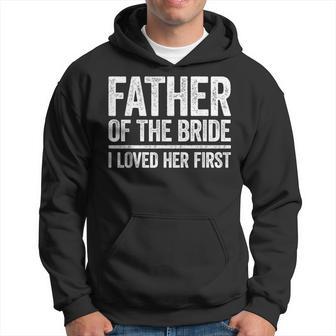 Father Of The Bride I Love Her First Wedding Hoodie - Monsterry