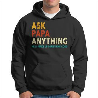 Father's Day Ask Papa Anything He'll Make Up Something Good Hoodie - Seseable