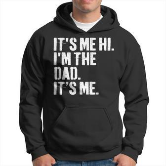 Fathers Day Dad Its Me Hi Im The Dad Its Me Hoodie - Seseable