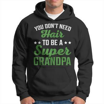 Father's Day You Don't Need Hair To Be A Super Grandpa Hoodie - Thegiftio UK