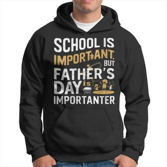 Father's Day School Is Important But Dad Is Importanter Hoodie - Seseable