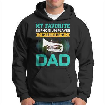 My Favorite Euphonium Player Calls Me Dad Fathers Day Hoodie - Monsterry CA