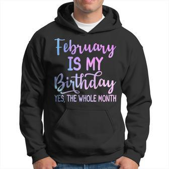 February Is My Birthday The Whole Month February Hoodie | Mazezy