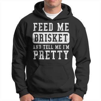 Feed Me Brisket Tell Im Pretty Bbq Barbecue Grilling Hoodie - Monsterry AU