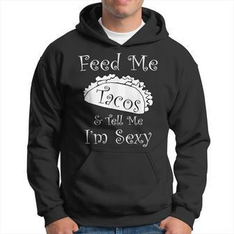 Feed Me Tacos & Tell Me I'm Sexy Fun Adult Hoodie - Monsterry