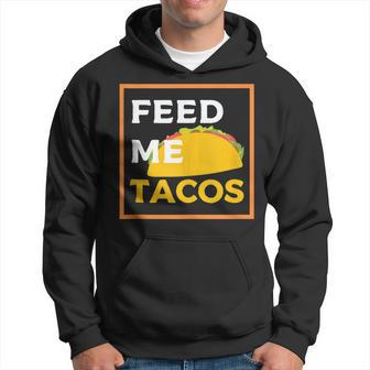 Feed Me Tacos Slogan For Mexican Foo Hoodie - Monsterry