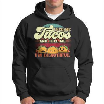 Feed Me Tacos And Tell Me I’M Beautiful For A Taco Lovers Hoodie - Monsterry CA
