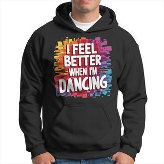 I Feel Better When Im Dancing Hoodie - Monsterry AU