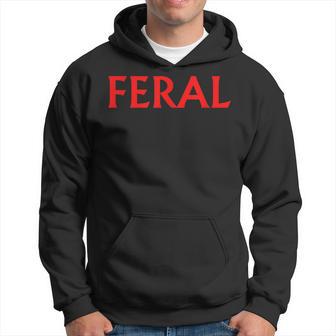 Feral Humorous Cool Adult Hip Hop Slogan Statement Hoodie - Thegiftio UK