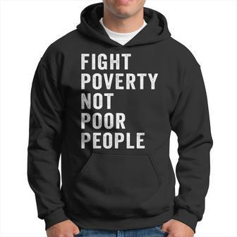 Fight Poverty Not Poor People Economic Justice Progressive Hoodie - Monsterry CA