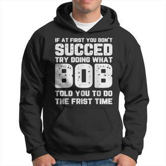 If At First You Don't Succeed Try Doing What Bob Bob Hoodie - Seseable