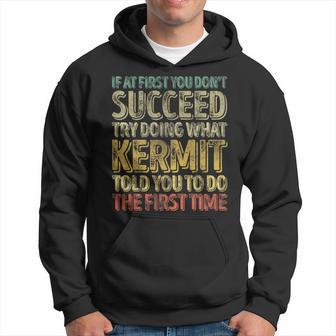 If At First You Don't Succeed Try Doing What Kermit Hoodie - Monsterry