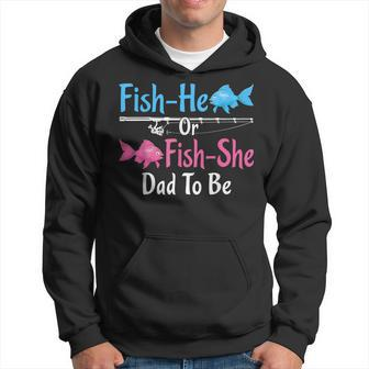 Fish-He Or Fish-She Dad To Be Gender Reveal Baby Shower Hoodie - Seseable