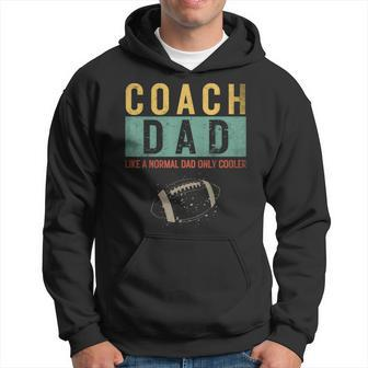 Football Coach Dad Like A Normal Dad Only Cooler Fathers Day Hoodie - Seseable