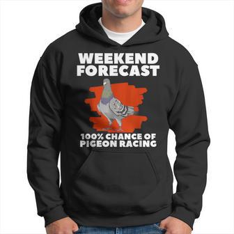 Forecast Weekend 100 Chance Of Pigeon Racing Hoodie - Thegiftio UK