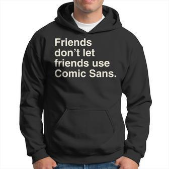 Friends Don't Let Friends Use Comic Sans Hoodie - Monsterry