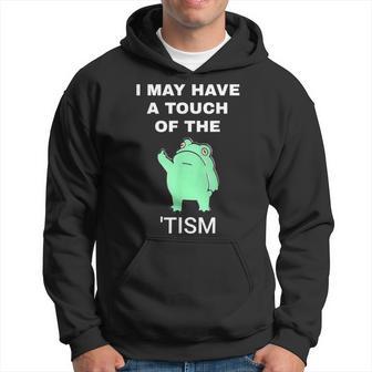 Frog I May Have A Touch Of The Tism Hoodie - Thegiftio UK