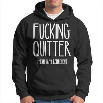 Fucking Quitter I Mean Happy Retirement Hoodie - Monsterry