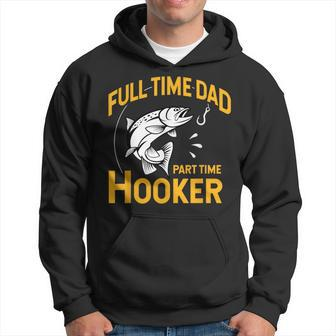 Full Time Dad Part Time Hooker Father's Day Fishing Hoodie - Monsterry