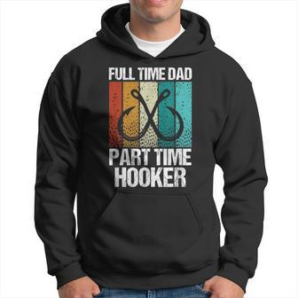 Full Time Dad Part Time Hooker Fishing Fathers Day Hoodie - Thegiftio UK