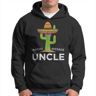 Fun Hilarious Uncle Joke Humor Nacho Average Uncle Hoodie - Thegiftio UK