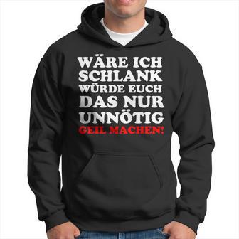 Fun Ich Schlank Würde Das Dich Nur Unnecessary Geil Machen Hoodie - Geschenkecke