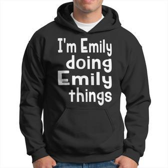 Fun I'm Emily Doing Emily Things First Name Personalized Hoodie - Monsterry