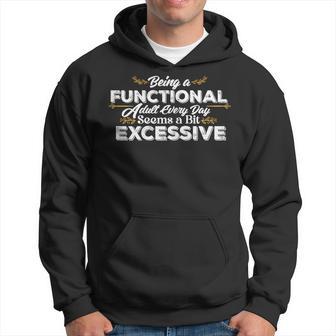 Being A Functional Adult Every Day Seems A Bit Excessive Hoodie - Thegiftio UK