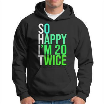 40Th Birthday Present So Happy I'm 20 Twice Hoodie - Thegiftio UK