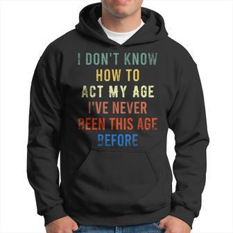Act My Age Quote I Don't Know How To Act My Age Hoodie - Thegiftio UK