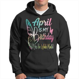 April Is My Birthday Yes The Whole Month Hoodie - Seseable