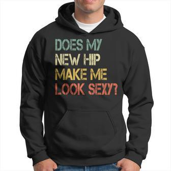 Get Well Bionic Does My New Hip Make Me Look Sexy Hoodie - Seseable
