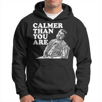 Calmer Than You Are For Men Women Hoodie | Mazezy