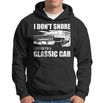 Car Guy I Don't Snore I Dream I'm A Classic Car Hoodie - Monsterry AU