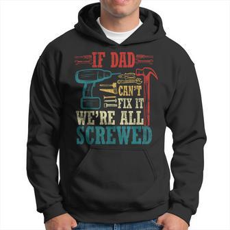 If Dad Can't Fix It We're All Screwed Hoodie - Thegiftio UK
