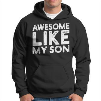 Dad Quote Father's Day Cool Joke Awesome Like My Son Hoodie - Monsterry
