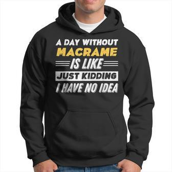A Day Without Macrame Hoodie - Monsterry