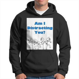 Am I Distracting You Stick Man Hoodie - Monsterry UK