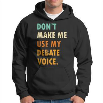 Dont Make Me Use My Debate Voice Speech Debate Hoodie - Monsterry DE
