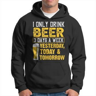 I Only Drink Beer 3 Days A Week Drinker Humor Lovers Hoodie - Monsterry